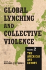 Global Lynching and Collective Violence : Volume 2: The Americas and Europe - Book
