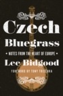 Czech Bluegrass : Notes from the Heart of Europe - Book