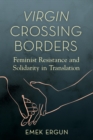 Virgin Crossing Borders : Feminist Resistance and Solidarity in Translation - Book