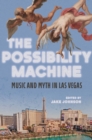 The Possibility Machine : Music and Myth in Las Vegas - Book