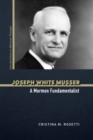 Joseph White Musser : A Mormon Fundamentalist - Book
