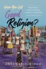 Have You Got Good Religion? : Black Women's Faith, Courage, and Moral Leadership in the Civil Rights Movement - Book