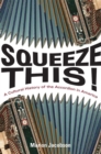 Squeeze This! : A Cultural History of the Accordion in America - eBook