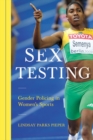 Sex Testing : Gender Policing in Women's Sports - eBook