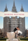 Baring Witness : 36 Mormon Women Talk Candidly about Love, Sex, and Marriage - eBook