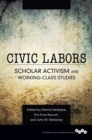 Civic Labors : Scholar Activism and Working-Class Studies - eBook