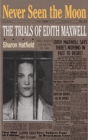 Never Seen the Moon : THE TRIALS OF EDITH MAXWELL - eBook