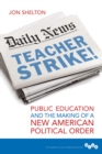 Teacher Strike! : Public Education and the Making of a New American Political Order - eBook