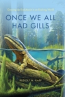 Once We All Had Gills : Growing Up Evolutionist in an Evolving World - eBook