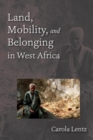 Land, Mobility, and Belonging in West Africa - Book
