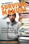 The Scholar's Survival Manual : A Road Map for Students, Faculty, and Administrators - Book