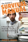 The Scholar's Survival Manual : A Road Map for Students, Faculty, and Administrators - eBook