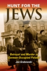 Hunt for the Jews : Betrayal and Murder in German-Occupied Poland - Book