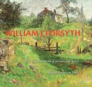 William J. Forsyth : The Life and Work of an Indiana Artist - eBook