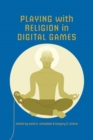 Playing with Religion in Digital Games - Book