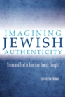 Imagining Jewish Authenticity : Vision and Text in American Jewish Thought - Book