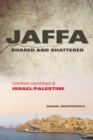 Jaffa Shared and Shattered : Contrived Coexistence in Israel/Palestine - Book