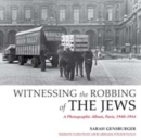 Witnessing the Robbing of the Jews : A Photographic Album, Paris, 1940-1944 - Book