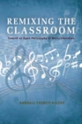Remixing the Classroom : Toward an Open Philosophy of Music Education - Book