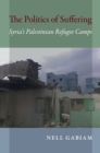 The Politics of Suffering : Syria's Palestinian Refugee Camps - eBook