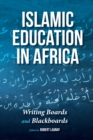 Islamic Education in Africa : Writing Boards and Blackboards - eBook