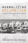 Normalizing Occupation : The Politics of Everyday Life in the West Bank Settlements - eBook
