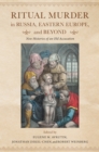 Ritual Murder in Russia, Eastern Europe, and Beyond : New Histories of an Old Accusation - eBook