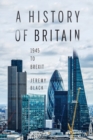A History of Britain : 1945 to Brexit - Book