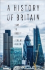 A History of Britain : 1945 to Brexit - eBook