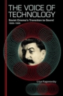 The Voice of Technology : Soviet Cinema's Transition to Sound, 1928-1935 - Book