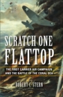 Scratch One Flattop : The First Carrier Air Campaign and the Battle of the Coral Sea - eBook
