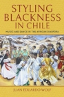 Styling Blackness in Chile : Music and Dance in the African Diaspora - Book