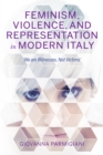 Feminism, Violence, and Representation in Modern Italy : "We are Witnesses, Not Victims" - Book