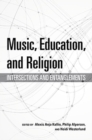 Music, Education, and Religion : Intersections and Entanglements - Book