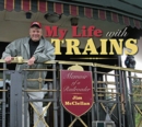 My Life with Trains : Memoir of a Railroader - Book