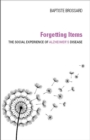 Forgetting Items : The Social Experience of Alzheimer's Disease - Book