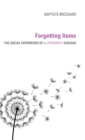 Forgetting Items : The Social Experience of Alzheimer's Disease - eBook