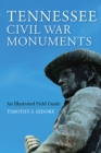 Tennessee Civil War Monuments : An Illustrated Field Guide - Book