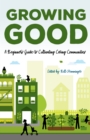 Growing Good : A Beginner's Guide to Cultivating Caring Communities - Book
