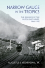 Narrow Gauge in the Tropics : The Railways of the Dutch East Indies, 1864-1942 - Book