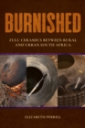 Burnished : Zulu Ceramics between Rural and Urban South Africa - Book