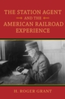 The Station Agent and the American Railroad Experience - Book
