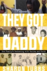 They Got Daddy : One Family's Reckoning with Racism and Faith - Book