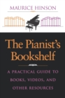 The Pianist's Bookshelf : A Practical Guide to Books, Videos, and Other Resources - Book
