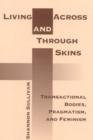Living Across and Through Skins : Transactional Bodies, Pragmatism, and Feminism - Book