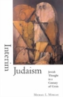 Interim Judaism : Jewish Thought in a Century of Crisis - Book