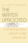 The Writer Uprooted : Contemporary Jewish Exile Literature - Book