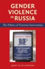 Gender Violence in Russia : The Politics of Feminist Intervention - Book