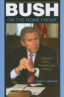 Bush on the Home Front : Domestic Policy Triumphs and Setbacks - Book