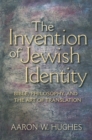 The Invention of Jewish Identity : Bible, Philosophy, and the Art of Translation - Book